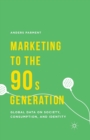 Image for Marketing to the 90s Generation : Global Data on Society, Consumption, and Identity