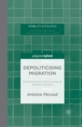 Image for Depoliticising migration  : global governance and international migration narratives
