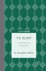Image for T.S. Eliot: The Poet as Christian
