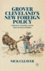 Image for Grover Cleveland&#39;s New Foreign Policy : Arbitration, Neutrality, and the Dawn of American Empire