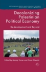 Image for Decolonizing Palestinian Political Economy : De-development and Beyond