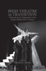 Image for Irish Theatre in Transition : From the Late Nineteenth to the Early Twenty-First Century