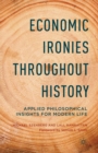 Image for Economic Ironies Throughout History : Applied Philosophical Insights for Modern Life