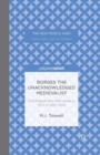 Image for Borges the Unacknowledged Medievalist