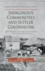 Image for Indigenous Communities and Settler Colonialism : Land Holding, Loss and Survival in an Interconnected World