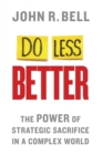 Image for Do Less Better : The Power of Strategic Sacrifice in a Complex World
