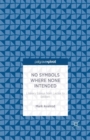 Image for No Symbols Where None Intended: Literary Essays from Laclos to Beckett