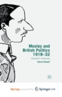Image for Mosley and British Politics 1918-32 : Oswald&#39;s Odyssey