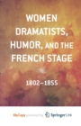 Image for Women Dramatists, Humor, and the French Stage