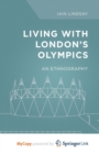Image for Living with London&#39;s Olympics : An Ethnography