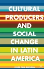 Image for Cultural Producers and Social Change in Latin America