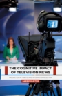 Image for The Cognitive Impact of Television News : Production Attributes and Information Reception
