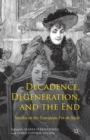 Image for Decadence, Degeneration, and the End : Studies in the European Fin de Siecle