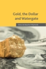 Image for Gold, the dollar and watergate  : how a political and economic meltdown was narrowly avoided