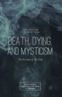 Image for Death, Dying, and Mysticism : The Ecstasy of the End