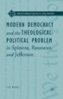 Image for Modern Democracy and the Theological-Political Problem in Spinoza, Rousseau, and Jefferson