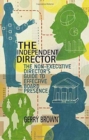 Image for The Independent Director : The Non-Executive Director’s Guide to Effective Board Presence