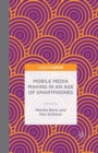 Image for Mobile Media Making in an Age of Smartphones