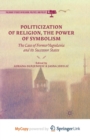 Image for Politicization of Religion, the Power of Symbolism