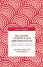 Image for Religious Liberties for Corporations? : Hobby Lobby, the Affordable Care Act, and the Constitution