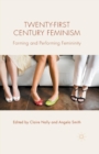 Image for Twenty-first century feminism  : forming and performing femininity