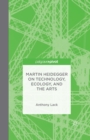 Image for Martin Heidegger on Technology, Ecology, and the Arts