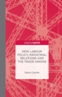 Image for New Labour Policy, Industrial Relations and the Trade Unions