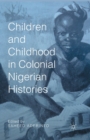 Image for Children and Childhood in Colonial Nigerian Histories