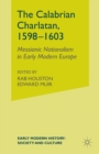 Image for The Calabrian Charlatan, 1598–1603 : Messianic Nationalism in Early Modern Europe