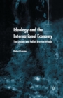 Image for Ideology and the International Economy : The Decline and Fall of Bretton Woods