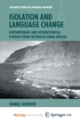 Image for Isolation and Language Change : Contemporary and Sociohistorical Evidence From Tristan da Cunha English