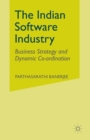Image for The Indian Software Industry : Business Strategy and Dynamic Co-ordination