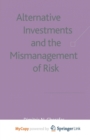 Image for Alternative Investments and the Mismanagement of Risk