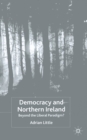 Image for Democracy and Northern Ireland : Beyond the Liberal Paradigm?