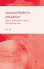 Image for Japanese Modernity and Welfare : State, Civil Society and Self in Contemporary Japan