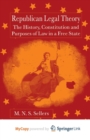 Image for Republican Legal Theory : The History, Constitution and Purposes of Law in a Free State