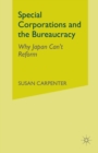 Image for Special Corporations and the Bureaucracy : Why Japan Can&#39;t Reform