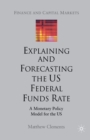Image for Explaining and Forecasting the US Federal Funds Rate : A Monetary Policy Model for the US