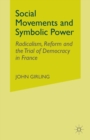 Image for Social Movements and Symbolic Power : Radicalism, Reform and the Trial of Democracy in France