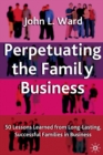 Image for Perpetuating the Family Business : 50 Lessons Learned From Long Lasting, Successful Families in Business