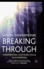 Image for Breaking Through : Implementing Customer Focus in Enterprises