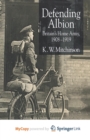 Image for Defending Albion : Britain&#39;s Home Army 1908-1919