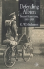 Image for Defending Albion : Britain&#39;s Home Army 1908-1919