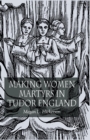 Image for Making Women Martyrs in Tudor England