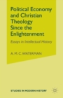 Image for Political Economy and Christian Theology Since the Enlightenment : Essays in Intellectual History