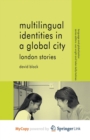 Image for Multilingual Identities in a Global City : London Stories