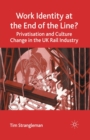 Image for Work Identity at the End of the Line? : Privatisation and Culture Change in the UK Rail Industry