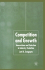 Image for Competition and Growth : Innovations and Selection in Industry Evolution