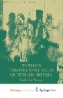 Image for Women&#39;s Theatre Writing in Victorian Britain