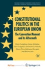 Image for Constitutional Politics in the European Union : The Convention Moment and its Aftermath